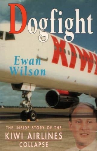 Dogfight The Inside Story of the Kiwi Airlines Collapse