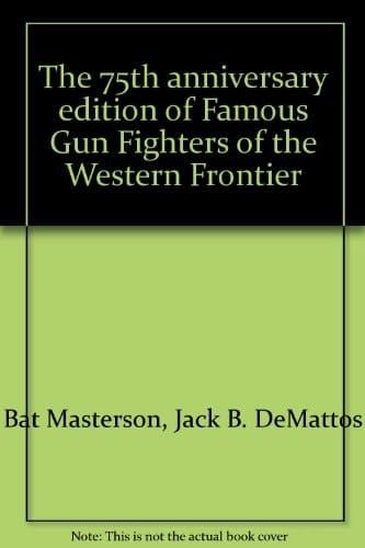 The 75th anniversary edition of Famous Gun Fighters of the Western Frontier
