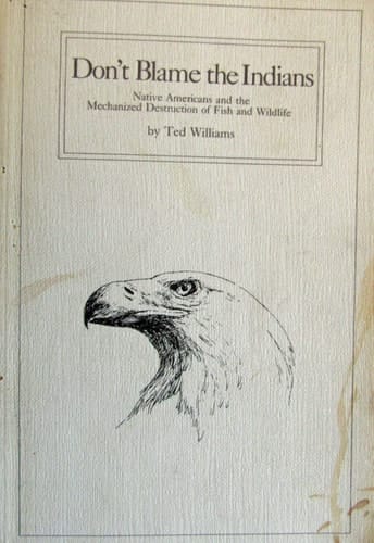 Don't Blame the Indians Native Americans and the Mechanized Destruction of Fish and Wildlife