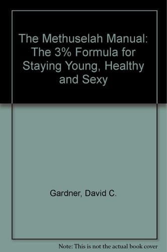 The Methuselah Manual The 3% Formula for Staying Young, Healthy, and Sexy