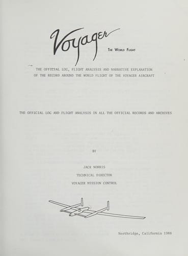 Voyager, the World Flight: The Official Log, Flight Analysis and Narrative Explanation of the Record Around the World Flight of the Voyager Aircraft