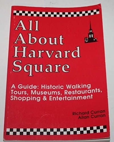 All about Harvard Square A Guide : Historic Walking Tours, Museums, Restaurants, Shopping & Entertainment