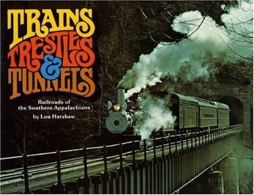Trains, Trestles, & Tunnels Railroads of the Southern Appalachians