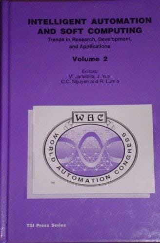 Intelligent Automation and Soft Computing Trends in Research, Development, and Applications : Proceedings of the First World Automation Congress (WAC '94) Held August 14-17, 1994 in Maui, Hawaii, U.S.A.