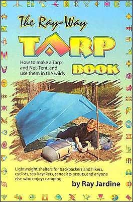 The Ray-Way Tarp Book How to Make a Tarp and Net-Tent, and Use Them in the Wilds