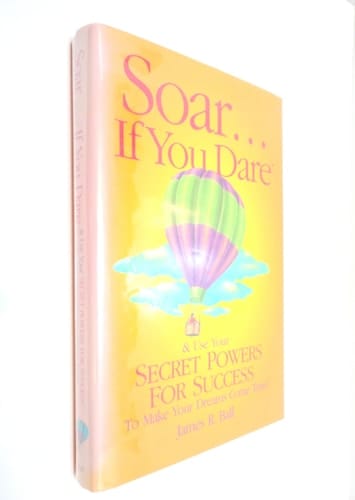 Soar-- If You Dare & Use Your Secret Powers for Success to Make Your Dreams Come True!