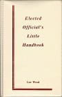 Elected Official's Little Handbook A Portable Guide for Local Government Legislators