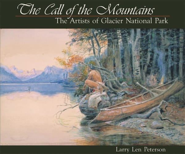 The Call of the Mountains The Artists of Glacier National Park