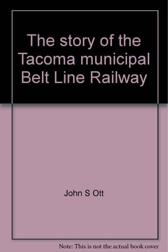 The Story of the Tacoma Municipal Belt Line Railway Proudly Serving Tacoma Since 1914