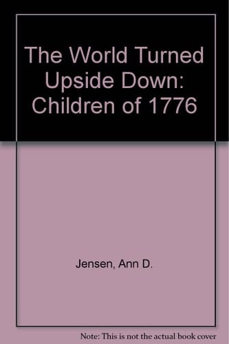 The World Turned Upside Down Children of 1776 : the Story of an Annapolis Family During the Revolutionary War