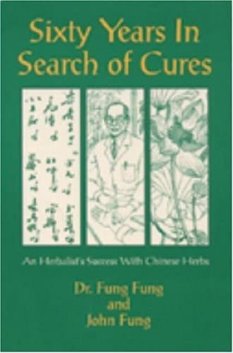 Sixty Years in Search of Cures An Herbalist's Success with Chinese Herbs
