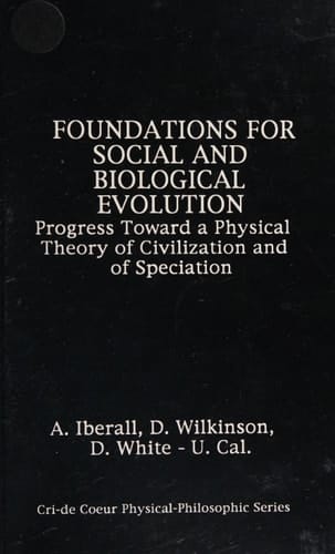 Foundations for Social & Biological Evolution: Progress Toward a Physical Theory of Civilization & of Speciation. (Cri-De-Coeur Series of Physical-P)
