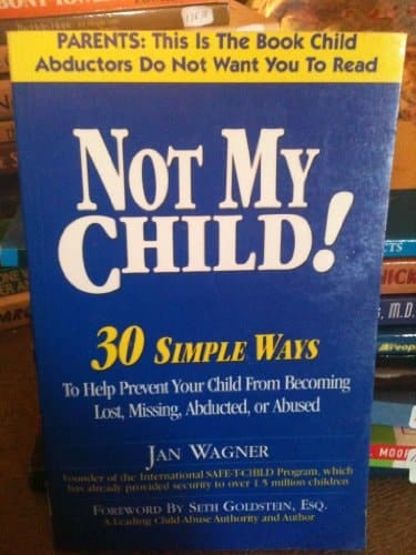 Not My Child! 30 Simple Ways to Help Prevent Your Child from Becoming Lost, Missing, Abducted, Or Abused