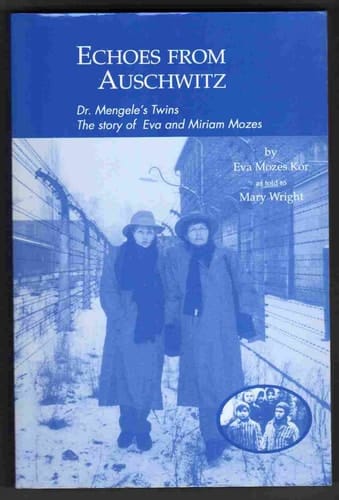 Echoes from Auschwitz Dr. Mengele's Twins : the Story of Eva and Miriam Mozes