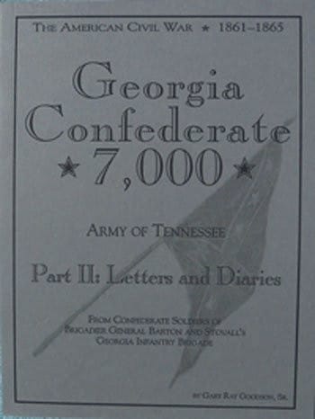The Georgia Confederate 7,000: Complete battle history & personal history of Brigadier Generals Barton and Stovall's Georgia Infantry Brigade, the Georgia ... the battle history of The Army of Tennessee