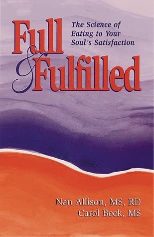 Full & Fulfilled The Science of Eating to Your Soul's Satisfaction