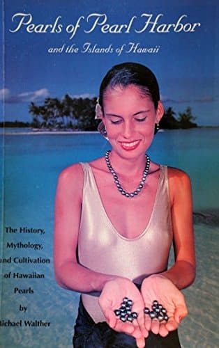 Pearls of Pearl Harbor and the Islands of Hawaii The History, Mythology, and Cultivation of Hawaiian Pearls