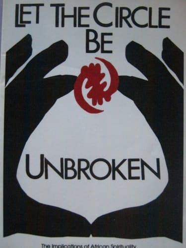 Let the Circle be Unbroken The Implications of African Spirituality in the Diaspora