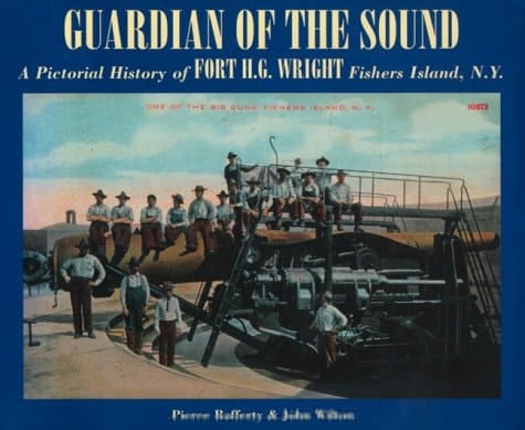 Guardian of the Sound A Pictorial History of Fort H. G. Wright, Fishers Island, N. Y.