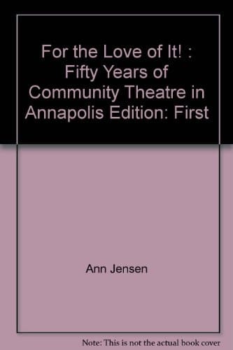 For the Love of it Fifty Years of Community Theatre in Annapolis