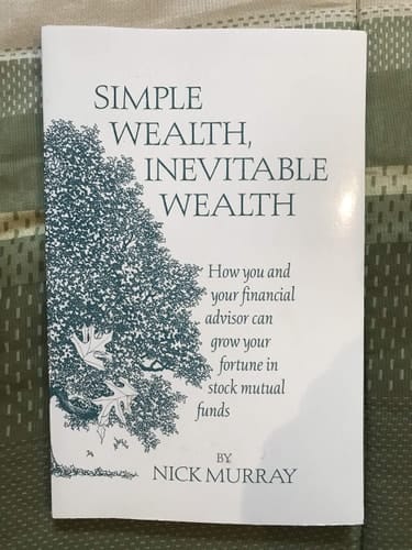 Simple Wealth, Inevitable Wealth How You and Your Financial Advisor Can Grow Your Fortune in Stock Mutual Funds