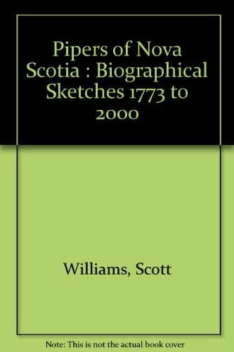 Pipers of Nova Scotia Biographical Sketches 1773 to 2000