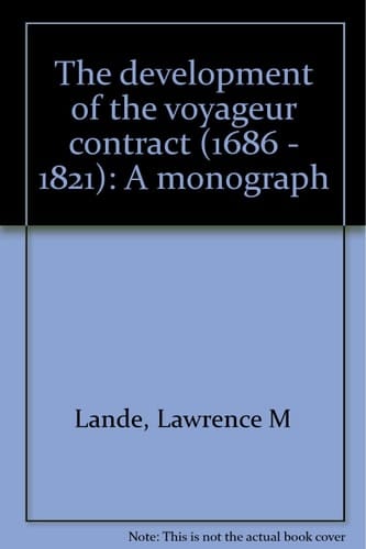 The Development of the Voyageur Contract (1686-1821) A Monograph