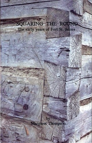 Squaring the Round The Early Years of Fort St. James
