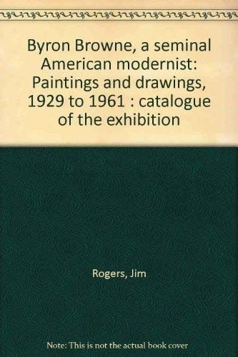 Byron Browne, A Seminal American Modernist: Paintings and Drawings, 1929 to 1961