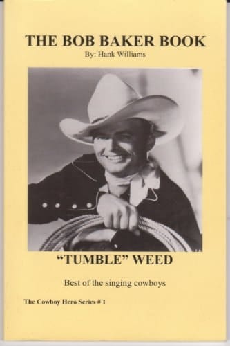 The Bob Baker Book: "Tumble Weed"-Best of the Singing Cowboys