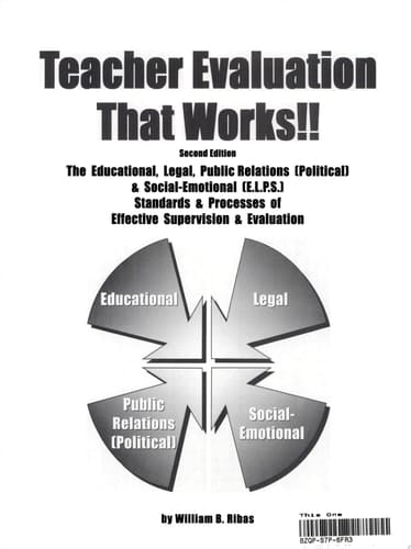 Teacher Evaluation that Works!! The Educational, Legal, Public Relations [political] & Social-emotional [E.L.P.S.] Standards & Processes of Effective Supervision & Evaluation