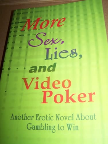 More Sex, Lies, and Video Poker Another Erotic Novel about Gambling to Win