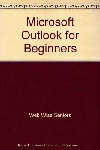 Microsoft Outlook for Beginners An Educational Organization for Beginning Computer Users
