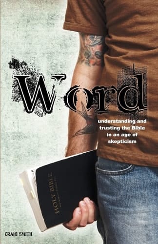 The Word Understanding and Trusting the Bible in an Age of Skepticism
