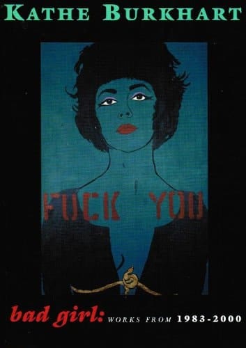 Kathe Burkhart Bad Girl Works From 1983-2000