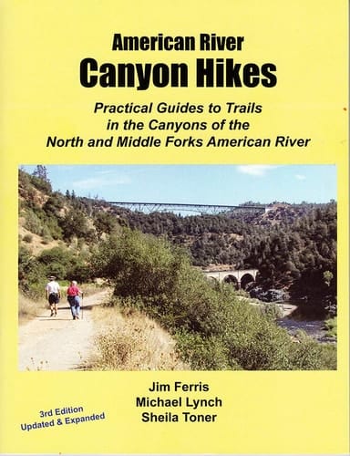 American River Canyon Hikes Practical Guides to Trails in the Canyons of the North and Middle Forks, American River