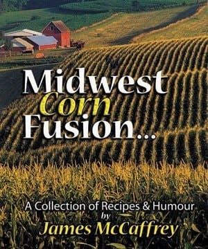 Midwest Corn Fusion A Collection of Recipes & Humor