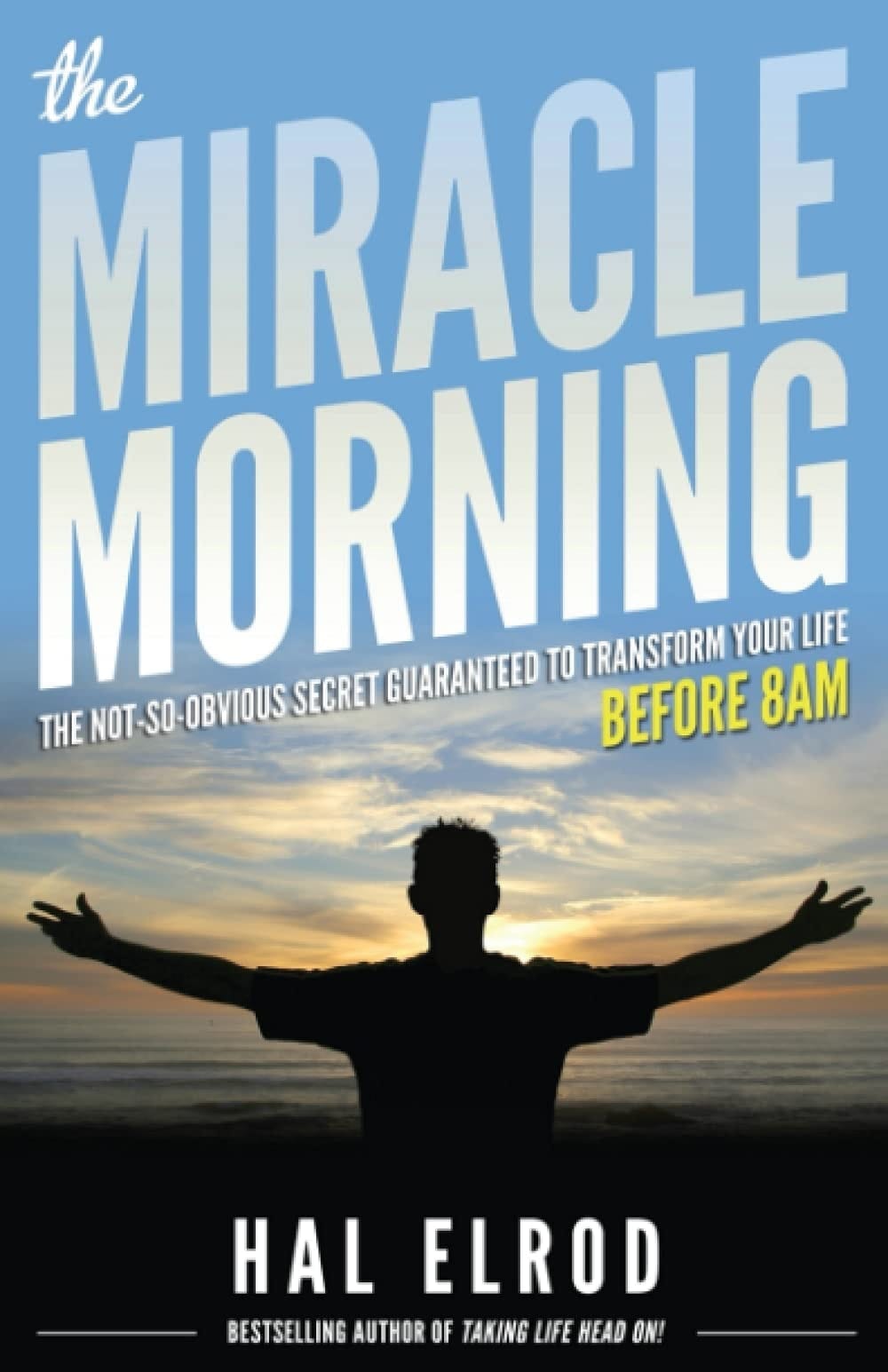 The Miracle Morning The Not-so-obvious Secret Guaranteed to Transform Your Life Before 8AM