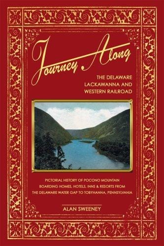 Journey along the Delaware, Lackawanna, and Western Railroad: pictorial history of Pocono Mountain boarding homes, hotels, inns, and resorts from the Delaware Water Gap to Tobyhanna, Pennsylvania