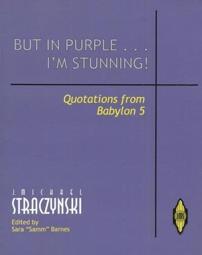 But in Purple... I'm Stunning! - Quotations of Babylon 5