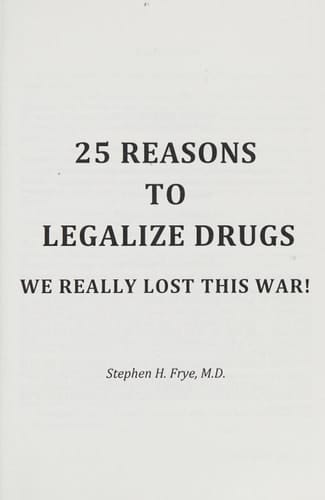 Twenty-five Reasons to Legalize Drugs We Really Lost this War!