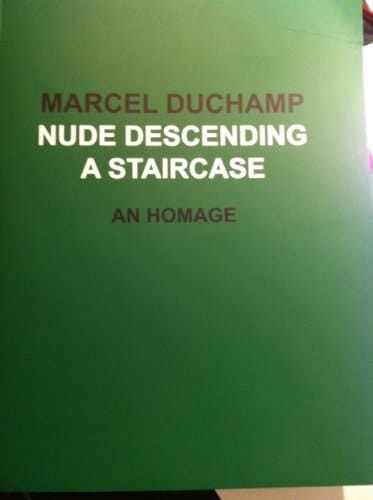 Marcel Duchamp Nude Descending a Staircase : an Homage : February 15-March 29, 2013