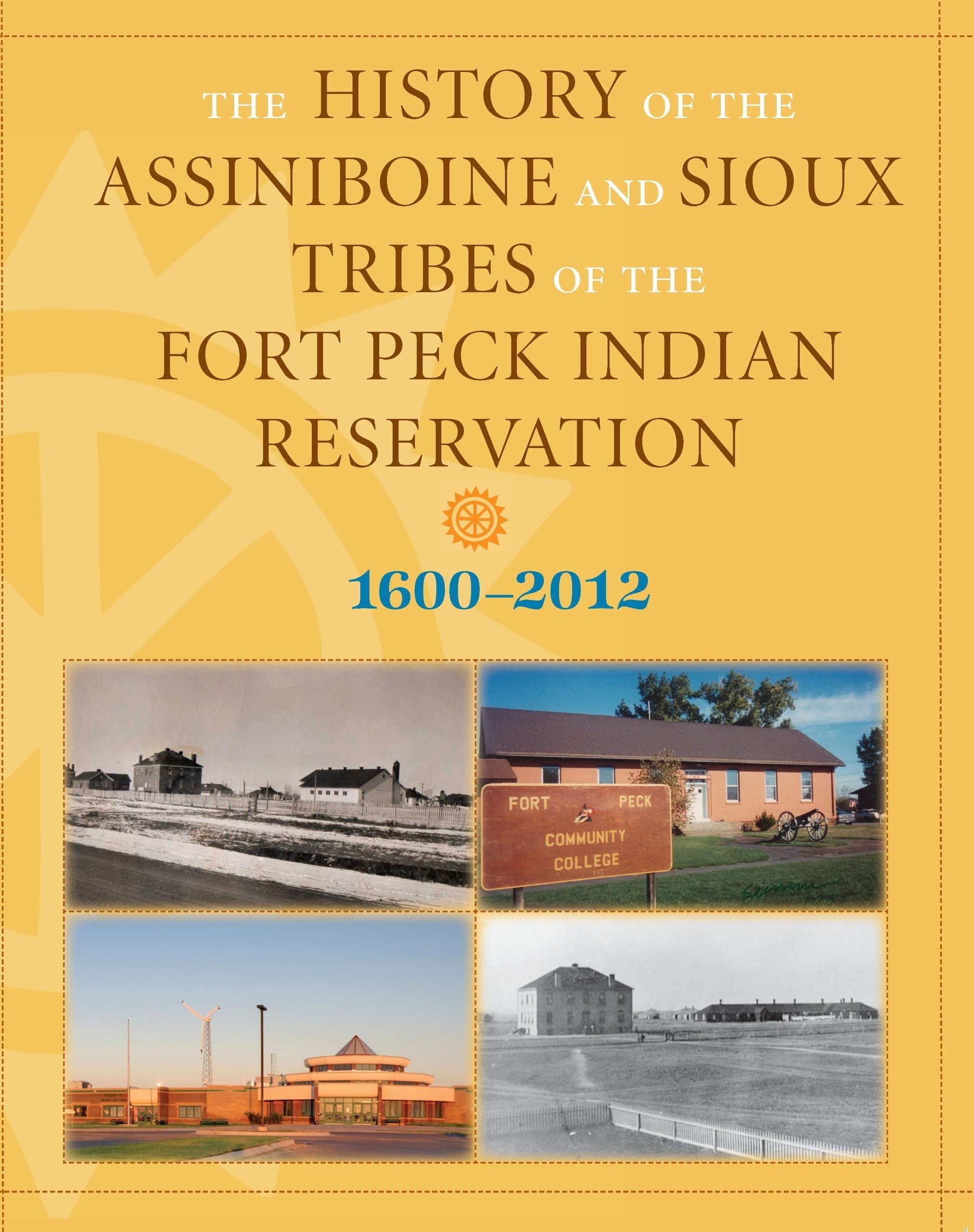 The History of the Assiniboine and Sioux Tribes of the Fort Peck Indian Reservation, 1600-2012