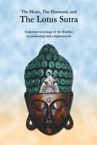The Heart, the Diamond and the Lotus Sutra Important Teachings of the Buddha on Awakening and Enlightenment