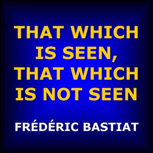 That Which Is Seen, That Which Is Not Seen The Broken Window Fallacy, and Other Articles by Frédéric Bastiat
