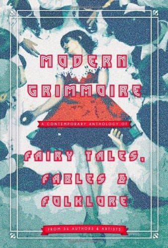 Modern Grimmoire A Contemporary Anthology of Fairy Tales, Fables & Folklore
