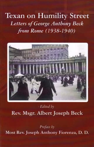 Texan on Humility Street, Letters of George Anthony Beck From Rome (1938-1940)
