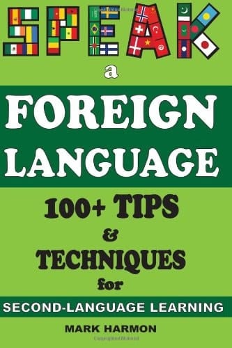 Speak a Foreign Language 100+ Tips for Second-language Learning