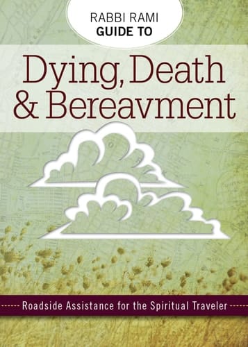 Rabbi Rami Guide to Dying, Death & Bereavement Roadside Assistance for the Spiritual Traveler