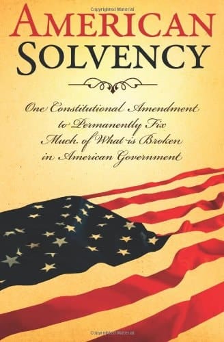 American Solvency One Constitutional Amendment to Permanently Fix Much of what is Broken in American Government